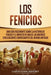 Los Fenicios: Una Guía Fascinante sobre la Historia de Fenicia y el Impacto de una de las Mayores Civilizaciones Comerciantes del Mu by Captivating History