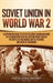 Soviet Union in World War 2: A Captivating Guide to Life in the Soviet Union and Some of the Main Events on the Eastern Front Such as the Battle of by Captivating History