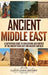 Ancient Middle East: A Captivating Guide to Civilizations and Empires of the Ancient Near East and Ancient Anatolia by Captivating History