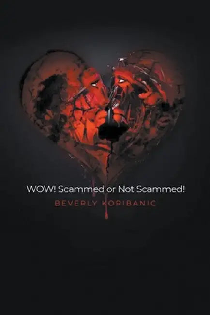 WOW! Scammed or Not Scammed! by Beverly Koribanic