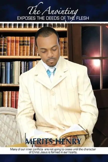 The Anointing Exposes the Deeds of the Flesh by Merits Henry