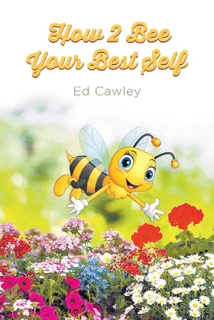 How 2 Bee Your Best Self by Ed Cawley