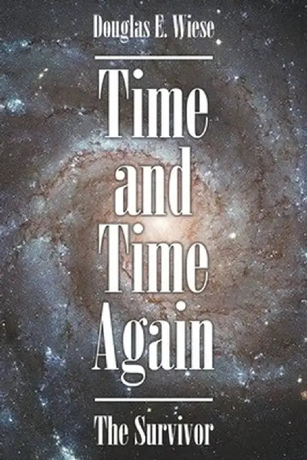 Time and Time Again: The Survivor by Douglas E. Wiese