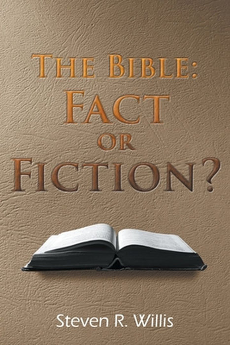 The Bible: Fact of Fiction? by Steve R. Willis