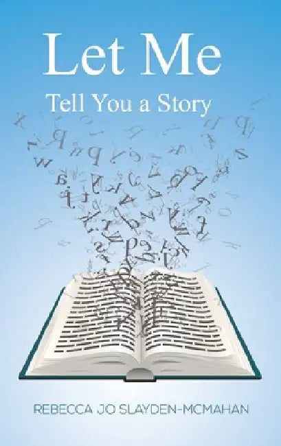 Let Me Tell You a Story by Rebecca Jo Slayden-McMahan