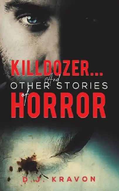 Killdozer... And Other Stories of Horror by D. J. Kravon