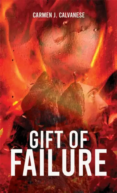 Gift of Failure by Carmen J. Calvanese