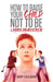 How to Raise Your Child NOT to be a Mass Murderer by Gary Callahan