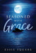 Seasoned With Grace: A Novella by Essie Square