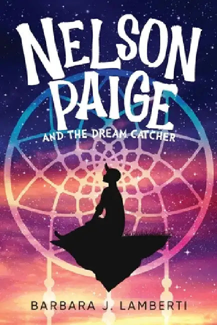 Nelson Paige and the Dream Catcher by Barbara J. Lamberti