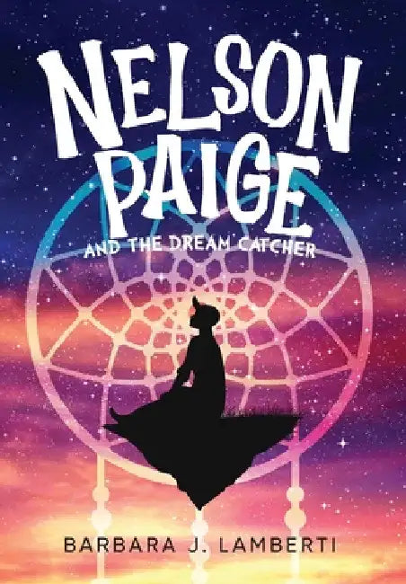 Nelson Paige and the Dream Catcher by Barbara J. Lamberti