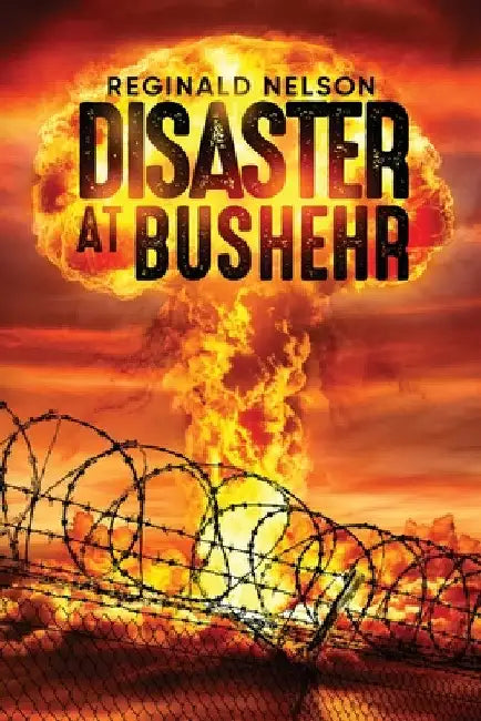 Disaster at Bushehr by Reginald Nelson