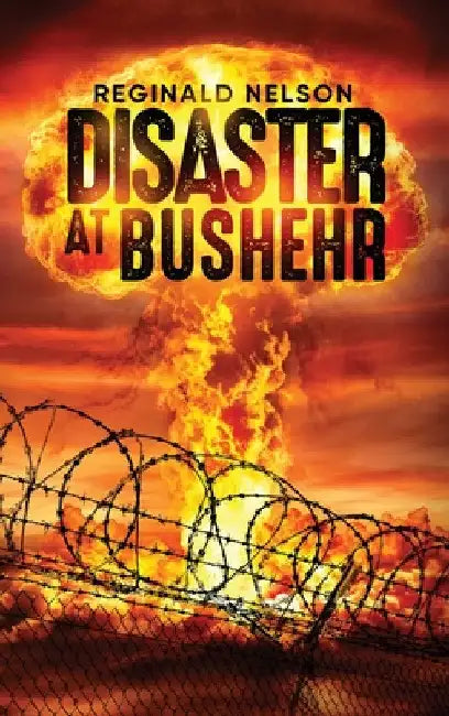 Disaster at Bushehr by Reginald Nelson