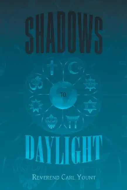 Shadows To Daylight by Reverend Carl Yount
