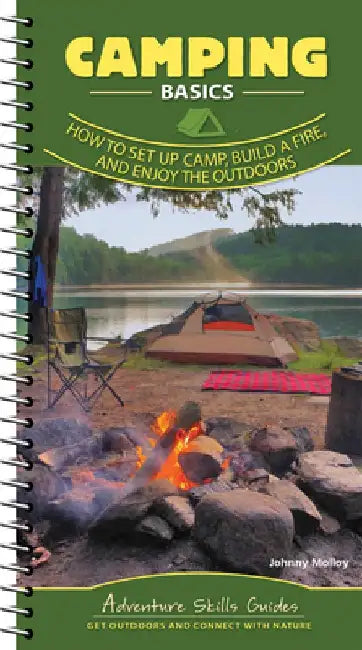 Camping Basics: How to Set Up Camp, Build a Fire, and Enjoy the Outdoors by Johnny Molloy