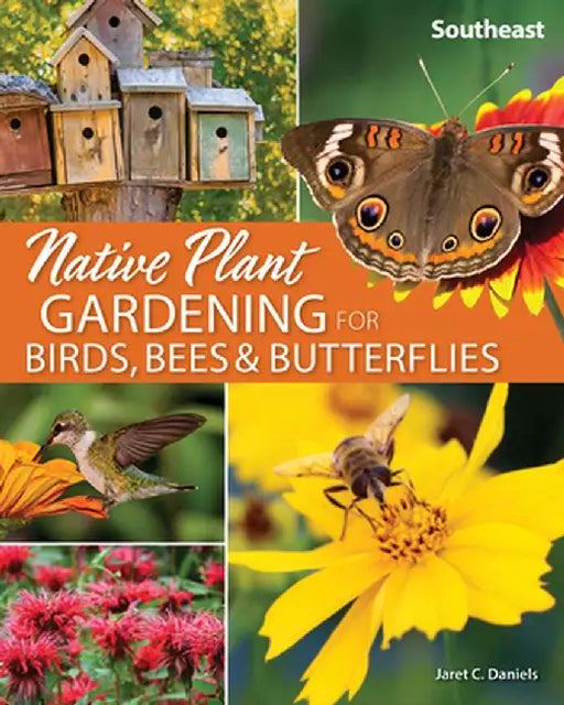 Native Plant Gardening for Birds, Bees & Butterflies: Southeast by Jaret C. Daniels