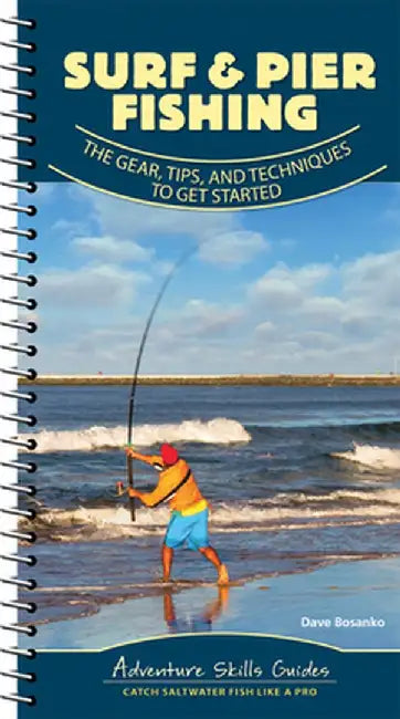 Surf & Pier Fishing: The Gear, Tips, and Techniques to Get Started by Dave Bosanko