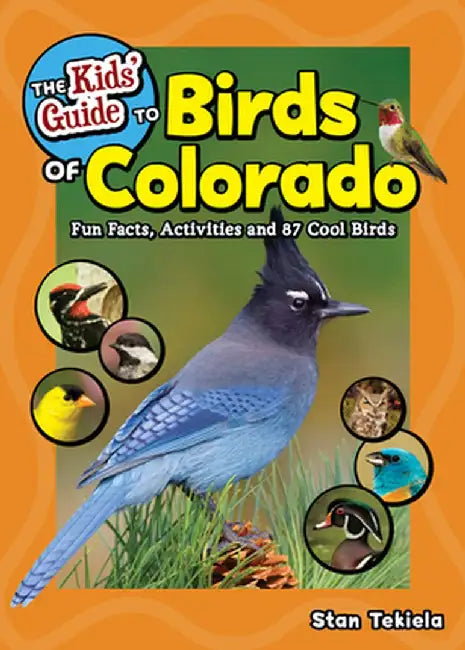 The Kids' Guide to Birds of Colorado: Fun Facts, Activities and 87 Cool Birds by Stan Tekiela