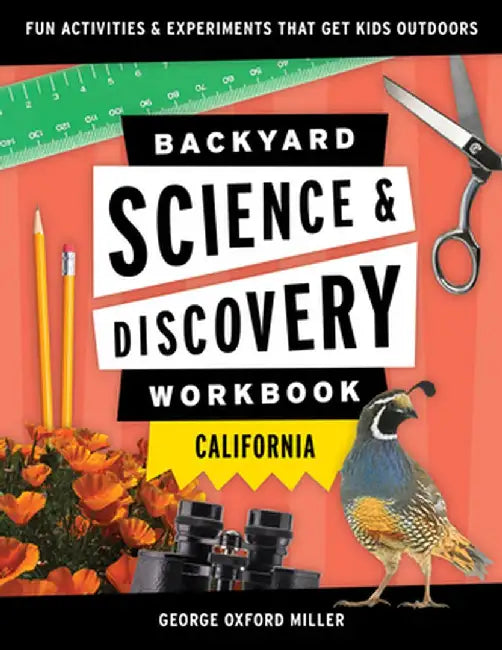 Backyard Nature & Science Workbook: California: Fun Activities & Experiments That Get Kids Outdoors by George Miller