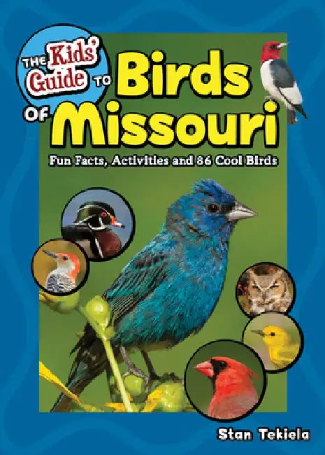 The Kids' Guide to Birds of Missouri: Fun Facts, Activities and 86 Cool Birds by Stan Tekiela