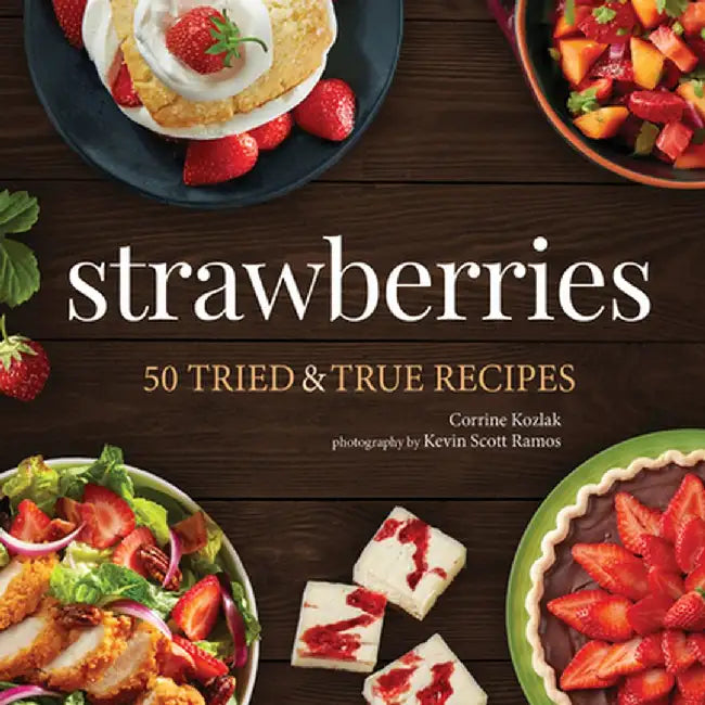 Strawberries: 50 Tried & True Recipes by Corrine Kozlak