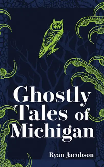 Ghostly Tales of Michigan by Ryan Jacobson