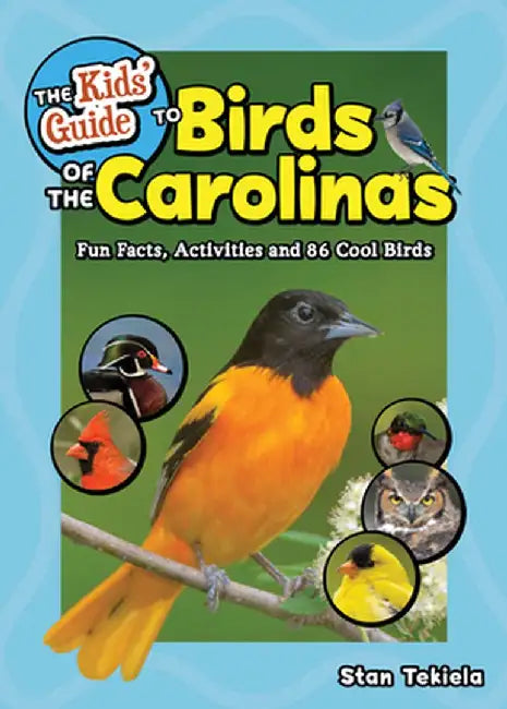 The Kids' Guide to Birds of the Carolinas: Fun Facts, Activities and 86 Cool Birds by Stan Tekiela