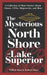 The Mysterious North Shore of Lake Superior: A Collection of Short Stories about Ghosts, Ufos, Shipwrecks, and More by William Mayo