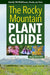 The Rocky Mountain Plant Guide: Identify 700 Wildflowers, Shrubs, and Trees by George Oxford Miller