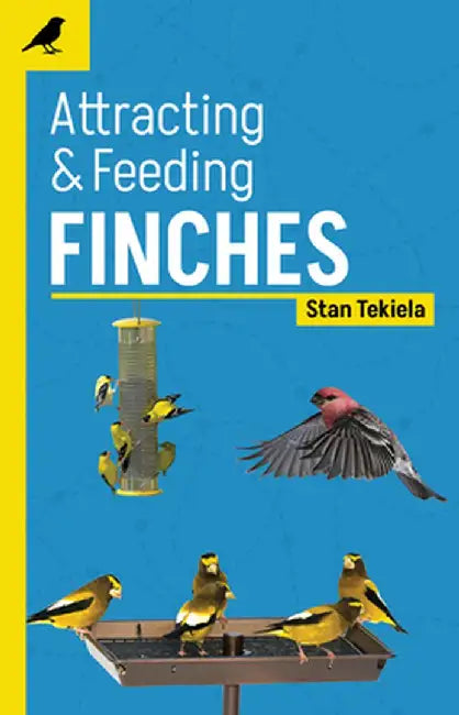 Attracting & Feeding Finches by Stan Tekiela