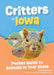 Critters of Iowa: Pocket Guide to Animals in Your State by Alex Troutman
