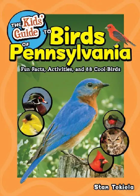 The Kids' Guide to Birds of Pennsylvania: Fun Facts, Activities and 87 Cool Birds by Stan Tekiela
