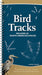 Bird Tracks: Easily Identify 55 Common North American Species by Jonathan Poppele