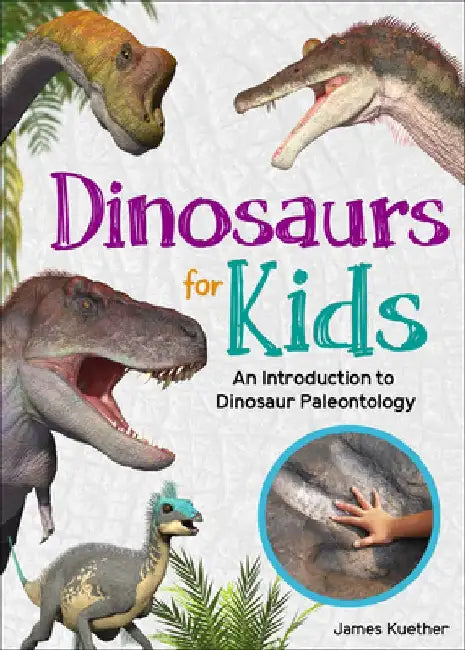Dinosaurs for Kids: An Introduction to Dinosaur Paleontology by James Kuether