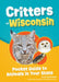 Critters of Wisconsin: Pocket Guide to Animals in Your State by Alex Troutman