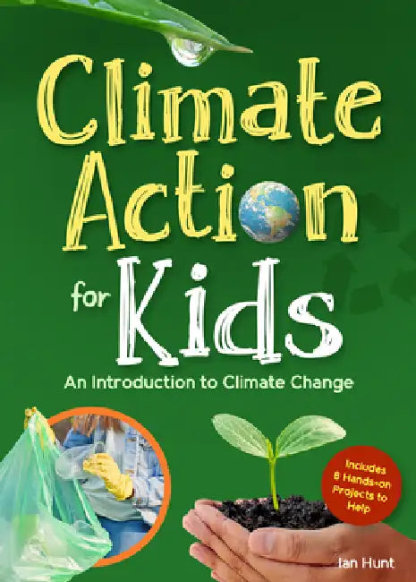 Climate Action for Kids: An Introduction to Climate Change by Ian Hunt