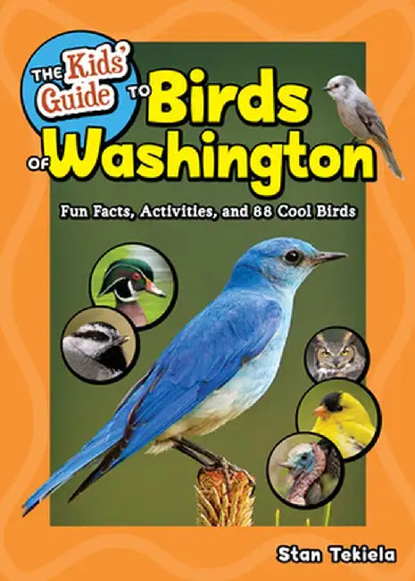 The Kids' Guide to Birds of Washington: Fun Facts, Activities and 86 Cool Birds by Stan Tekiela