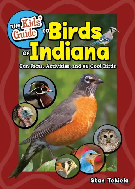 The Kids' Guide to Birds of Indiana: Fun Facts, Activities, and 88 Cool Birds by Stan Tekiela