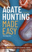 Agate Hunting Made Easy: How to Really Find Lake Superior Agates by Jim Magnuson