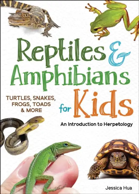 Reptiles & Amphibians for Kids: An Introduction to Herpetology by Jessica Hua