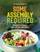 Some Assembly Required: Fresh and Easy No-Cook Recipes by Julia Rutland