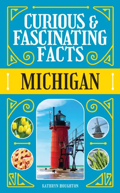 Curious & Fascinating Facts: Michigan by Kathryn Houghton