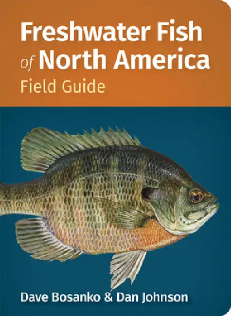 Freshwater Fish of North America Field Guide by Dave Bosanko, Dan Johnson