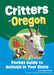 Critters of Oregon: Pocket Guide to Animals in Your State by Alex Troutman