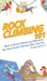 Rock Climbing 101: How to Rock Climb and Become the Best Rock Climber You Can Be From A to Z by Howexpert