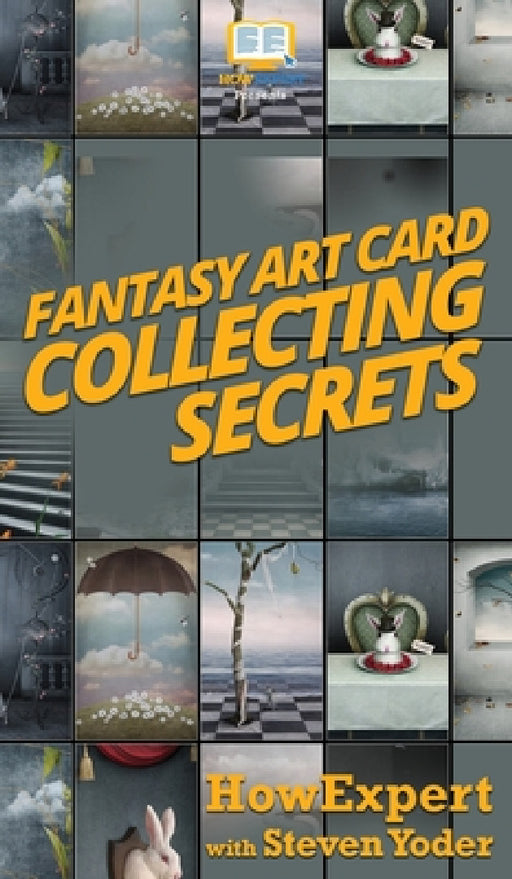 Fantasy Art Card Collecting Secrets by Howexpert, Steven Yoder