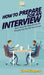 How To Prepare For An Interview: Your Step By Step Guide To Preparing For An Interview by Howexpert