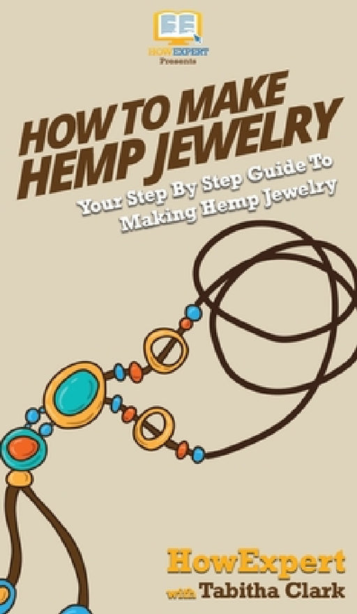 How To Make Hemp Jewelry: Your Step By Step Guide To Making Hemp Jewelry by Howexpert, Tabitha Clark