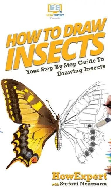 How To Draw Insects: Your Step By Step Guide To Drawing Insects by Howexpert
