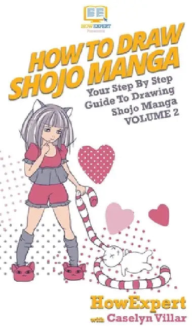 How To Draw Shojo Manga: Your Step By Step Guide To Drawing Shojo Manga Volume 2 by Howexpert